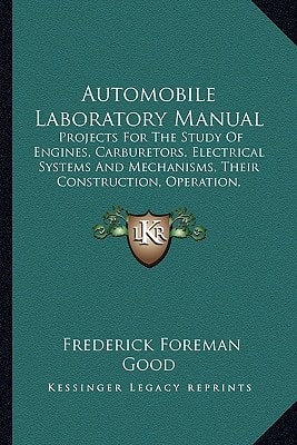 Automobile Laboratory Manual: Projects For The Study Of Engines, Carburetors, Electrical Systems And Mechanisms, Their Construction, Operation, Adjustment And Repair (1922)