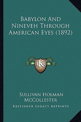 Babylon And Nineveh Through American Eyes (1892)