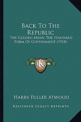 Back To The Republic: The Golden Mean, The Standard Form Of Government (1918)