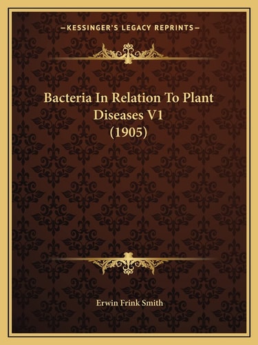 Bacteria In Relation To Plant Diseases V1 (1905)