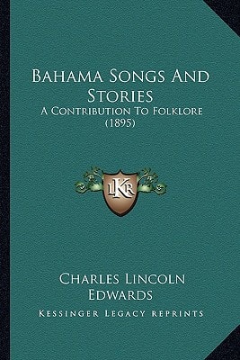 Bahama Songs And Stories: A Contribution To Folklore (1895)