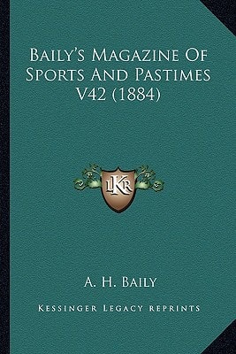 Baily's Magazine Of Sports And Pastimes V42 (1884)