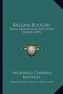 Balsam Boughs: Being Adirondack And Other Stories (1893)