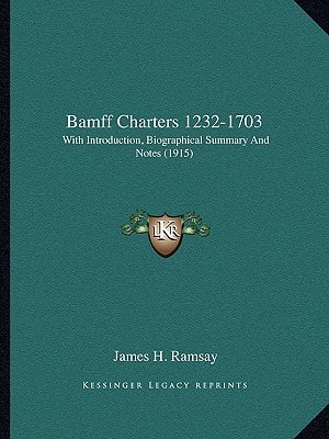 Bamff Charters 1232-1703: With Introduction, Biographical Summary And Notes (1915)