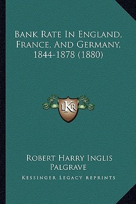 Bank Rate In England, France, And Germany, 1844-1878 (1880)