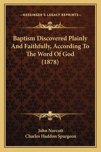 Baptism Discovered Plainly And Faithfully, According To The Word Of God (1878)