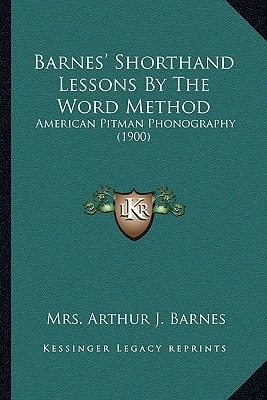 Barnes' Shorthand Lessons By The Word Method: American Pitman Phonography (1900)