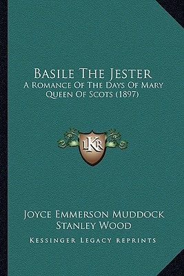 Basile The Jester: A Romance Of The Days Of Mary Queen Of Scots (1897)