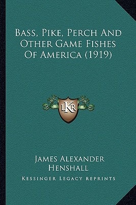 Bass, Pike, Perch And Other Game Fishes Of America (1919)