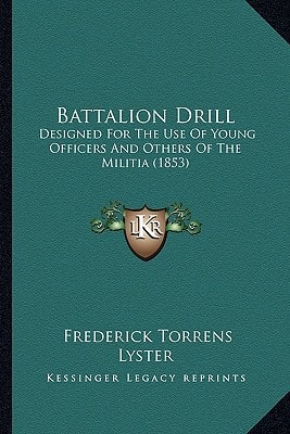 Battalion Drill: Designed For The Use Of Young Officers And Others Of The Militia (1853)