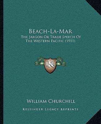 Beach-La-Mar: The Jargon Or Trade Speech Of The Western Pacific (1911)