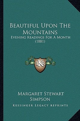 Beautiful Upon The Mountains: Evening Readings For A Month (1881)