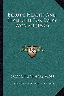 Beauty, Health And Strength For Every Woman (1887)