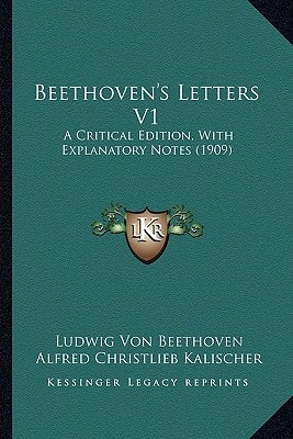 Beethoven's Letters V1: A Critical Edition, With Explanatory Notes (1909)