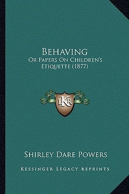Behaving: Or Papers On Children's Etiquette (1877)