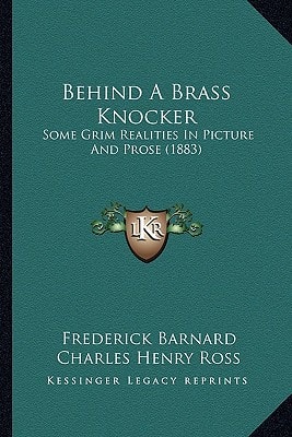 Behind A Brass Knocker: Some Grim Realities In Picture And Prose (1883)