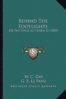 Behind The Footlights: Or The Stage As I Knew It (1885)