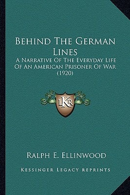 Behind The German Lines: A Narrative Of The Everyday Life Of An American Prisoner Of War (1920)