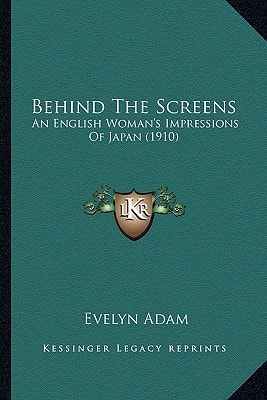 Behind The Screens: An English Woman's Impressions Of Japan (1910)