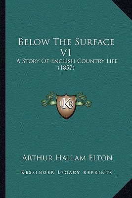 Below The Surface V1: A Story Of English Country Life (1857)