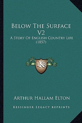 Below The Surface V2: A Story Of English Country Life (1857)