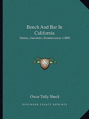 Bench And Bar In California: History, Anecdotes, Reminiscences (1889)