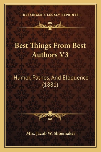 Best Things From Best Authors V3: Humor, Pathos, And Eloquence (1881)