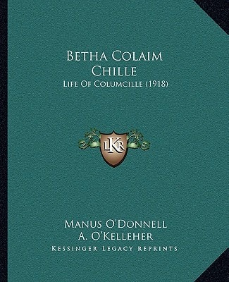 Betha Colaim Chille: Life Of Columcille (1918)