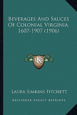 Beverages And Sauces Of Colonial Virginia, 1607-1907 (1906)