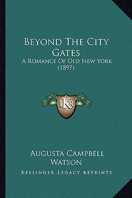Beyond The City Gates: A Romance Of Old New York (1897)