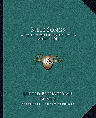 Bible Songs: A Collection Of Psalms Set To Music (1901)
