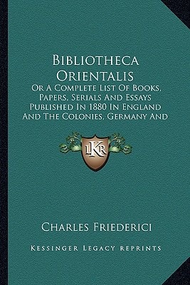 Bibliotheca Orientalis: Or A Complete List Of Books, Papers, Serials And Essays Published In 1880 In England And The Colonies, Germany And France (1880)