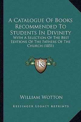 A Catalogue Of Books Recommended To Students In Divinity: With A Selection Of The Best Editions Of The Fathers Of The Church (1851)