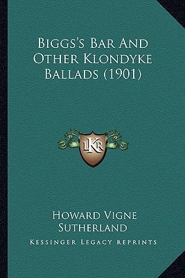 Biggs's Bar And Other Klondyke Ballads (1901)