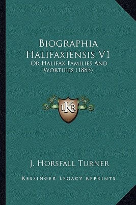 Biographia Halifaxiensis V1: Or Halifax Families And Worthies (1883)