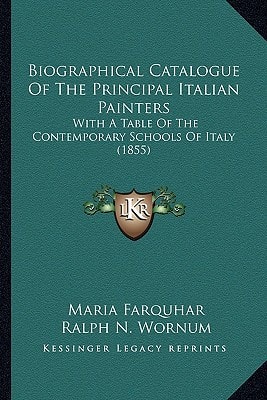 Biographical Catalogue Of The Principal Italian Painters: With A Table Of The Contemporary Schools Of Italy (1855)