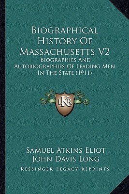 Biographical History Of Massachusetts V2: Biographies And Autobiographies Of Leading Men In The State (1911)
