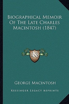 Biographical Memoir of the Late Charles Macintosh