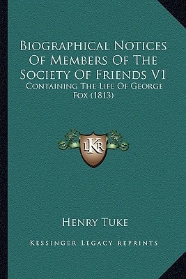 Biographical Notices Of Members Of The Society Of Friends V1: Containing The Life Of George Fox (1813)