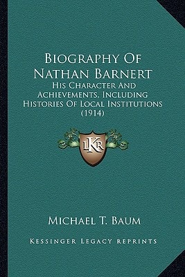 Biography Of Nathan Barnert: His Character And Achievements, Including Histories Of Local Institutions (1914)