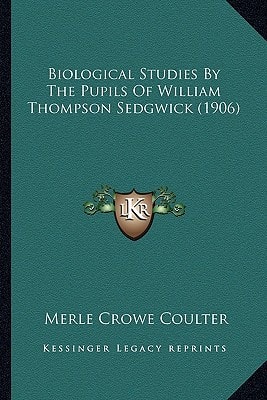 Biological Studies By The Pupils Of William Thompson Sedgwick (1906)