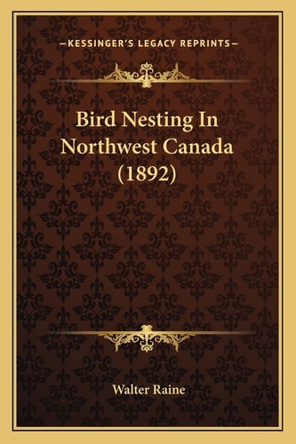 Bird Nesting In Northwest Canada (1892)