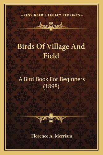 Birds Of Village And Field: A Bird Book For Beginners (1898)