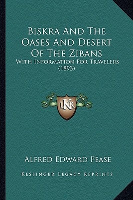 Biskra And The Oases And Desert Of The Zibans: With Information For Travelers (1893)