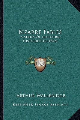 Bizarre Fables: A Series Of Eccentric Historiettes (1843)