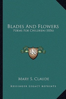 Blades And Flowers: Poems For Children (1856)