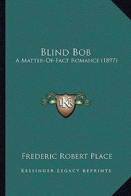 Blind Bob: A Matter-Of-Fact Romance (1897)