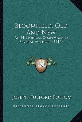 Bloomfield, Old And New: An Historical Symposium By Several Authors (1912)