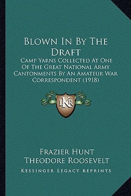 Blown In By The Draft: Camp Yarns Collected At One Of The Great National Army Cantonments By An Amateur War Correspondent (1918)