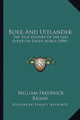 Boer And Uitlander: The True History Of The Late Events In South Africa (1896)